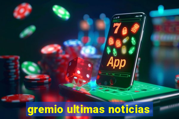 gremio ultimas noticias